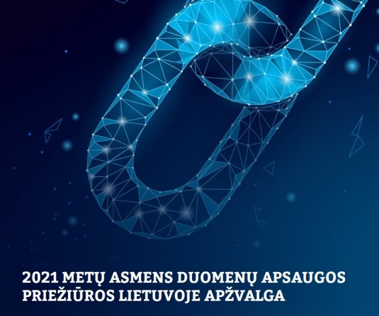 2021 m. asmens duomenų apsaugos priežiūros Lietuvoje apžvalga, parengta pagal Valstybinės duomenų...